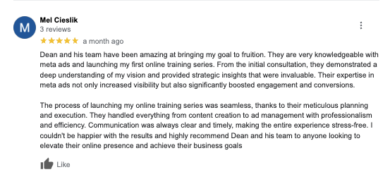 Google review from Mel Cieslik — 5 stars — Dean and his team have been amazing at bringing my goal to fruition